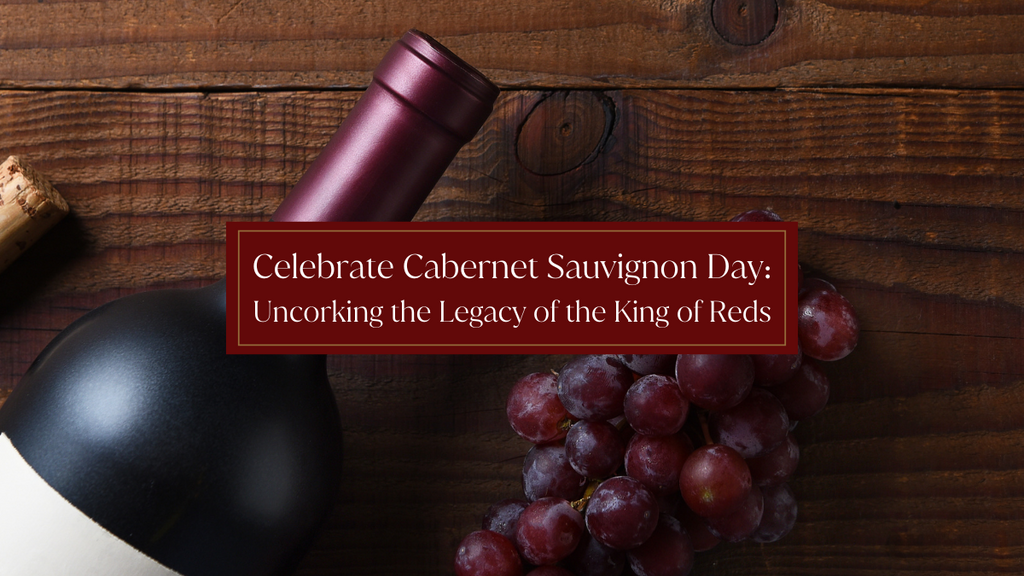 Celebrate International Cabernet Sauvignon Day: Uncorking the Legacy of the King of Reds